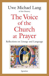 Title: The Voice of the Church at Prayer: Reflections on Liturgy and Language, Author: Michael Lang