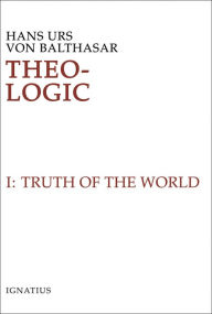 Title: Theo-Logic: Theological Logical Theory, Author: Hans Urs Von Balthasar