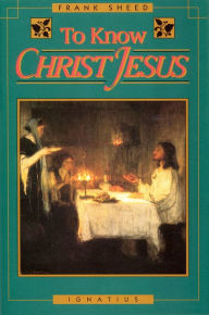 Title: To Know Christ Jesus, Author: Frank Sheed