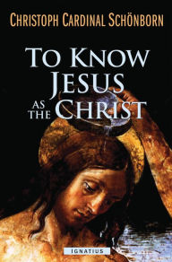 Title: To Know Jesus as the Christ, Author: Christoph Schoenborn