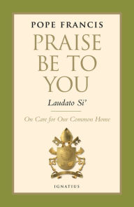 Title: Praise Be to You - Laudato Si': On Care for Our Common Home, Author: Pope Francis