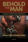 Behold the Man: A Catholic Vision of Male Spirituality