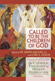 Title: Called to Be the Children of God: The Catholic Theology of Human Deification, Author: David Vincent Meconi S.J.