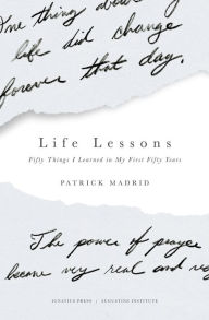 Title: Life Lessons: Fifty Things I Learned in My First Fifty Years, Author: Patrick Madrid