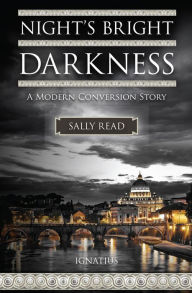Title: Night's Bright Darkness: A Modern Conversion Story, Author: Sally Read