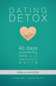 Title: Dating Detox: 40 Days of Perfecting Love in an Imperfect World, Author: Kevin Cotter