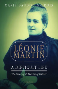 Title: Leonie Martin: A Difficult Life, Author: Marie Baudouin-Croix