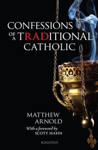 Title: Confessions of a Traditional Catholic, Author: Matthew Arnold