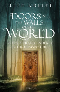 Title: Doors in the Walls of the World: Signs of Transcendence in the Human Story, Author: Peter Kreeft