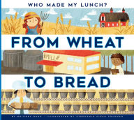 Title: From Wheat to Bread, Author: Bridget Heos