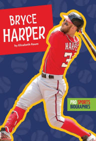 Title: Pro Sports Biographies: Bryce Harper, Author: Elizabeth Raum