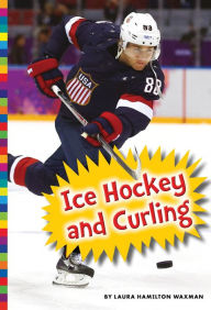 Title: Winter Olympic Sports: Ice Hockey and Curling, Author: Laura Hamilton Waxman