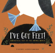 Title: I've Got Feet!: Fantastical Feet of the Animal World, Author: Julie Murphy