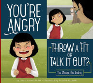 Title: You're Angry: Throw a Fit or Talk it Out?, Author: Connie Colwell Miller