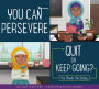You Can Persevere: Quit or Keep Going?