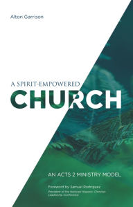 Title: A Spirit-Empowered Church: An Acts 2 Ministry Model, Author: Alton Garrison