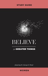 Title: Believe for Greater Things Study Guide Women, Author: George O. Wood