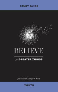 Title: Believe for Greater Things Study Guide Youth, Author: George O. Wood