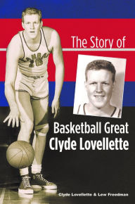 Title: The Story of Basketball Great Clyde Lovellette, Author: Clyde Lovellette