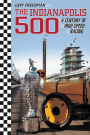 The Indianapolis 500: A Century of High Speed Racing
