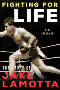 Title: Fighting For Life: The Story of Jake Lamotta, Author: Lew Freedman