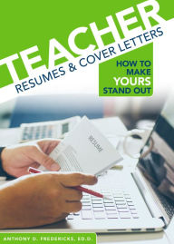 Title: Teachers Resume and Cover Letter: How to Make Yours Stand Out, Author: Anthony Fredericks