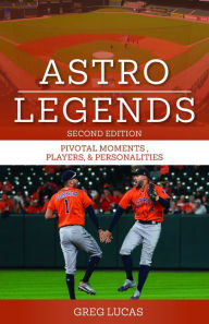 Title: Astro Legends: Moments, Players, and Personalities, Author: Greg Lucas