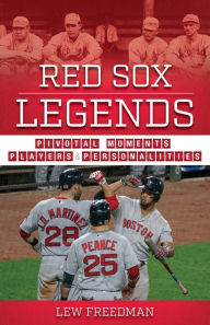 Title: Red Sox Legends: Moments, Players, and Personalities, Author: Lew Freedman