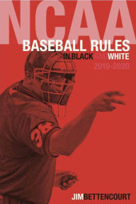 Title: NCAA Baseball Rules in Black and White 2019-2020, Author: Jim Bettencourt