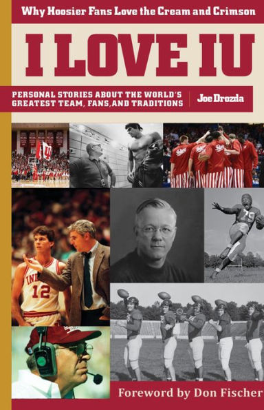 I Love IU / I Hate Purdue: Why Hoosier Fans Love the Cream and Crimson