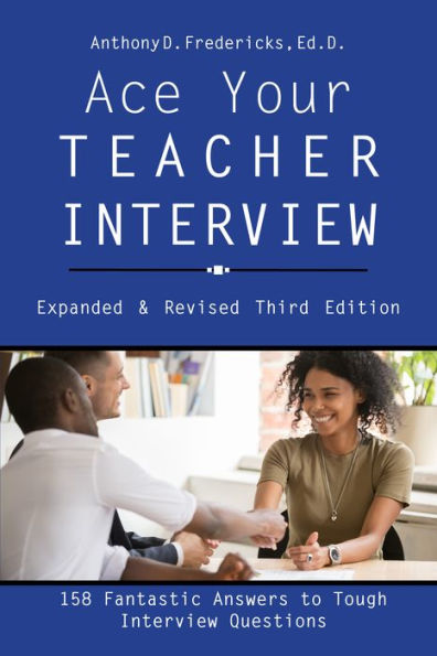 Ace Your Teacher Interview, 3rd Ed: 158 Fantastic Answers to Tough Interview Questions