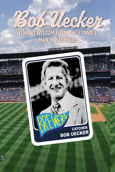 Bob Uecker: Wit and Wisdom from the Funniest Man in Baseball