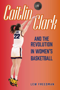 Pdf downloads for books Caitlin Clark and the Revolution in Women's Basketball by Lew Freedman