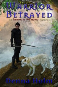 Title: Warrior Betrayed, Author: Denna Holm