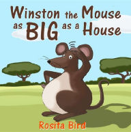 Title: Winston, the Mouse as big as a House, Author: Rosita Bird