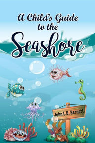 Title: A Child's Guide to the Seashore, Author: John L.D. Barnett