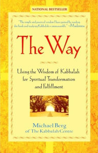 Title: The Way: Using the Wisdom of Kabbalah for Spiritual Transformation and Fulfillment, Author: Michael Berg