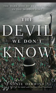 Title: The Devil We Don't Know: The Dark Side of Revolutions in the Middle East, Author: Nonie Darwish