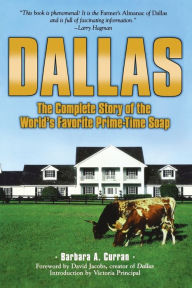 Title: Dallas: The Complete Story of the World's Favorite Prime-Time Soap, Author: Barbara A. Curran