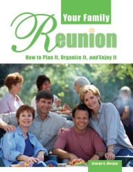 Title: Your Family Reunion: How to Plan It, Organize It, and Enjoy It, Author: George G. Morgan