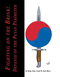 Title: Fighting on the Brink: Defense of the Pusan Perimeter, Author: Unzl W Ent