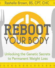 Title: Reboot Your Body: Unlocking the Genetic Secrets to Permanent Weight Loss, Author: Rashelle Brown