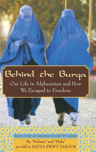 Title: Behind the Burqa: Our Life in Afghanistan and How We Escaped to Freedom, Author: Batya Swift Yasgur