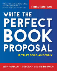 Title: Write the Perfect Book Proposal: 10 That Sold and Why, Author: Jeff Herman