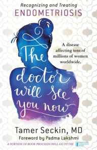 Title: The Doctor Will See You Now: Recognizing and Treating Endometriosis, Author: Tamer Seckin