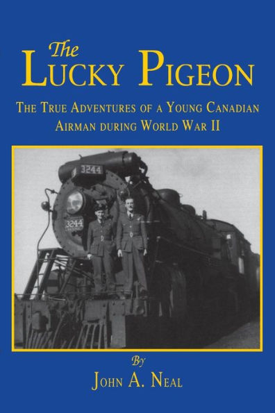 The Lucky Pigeon: True Adventures of a Young Canadian Airman During World War 2