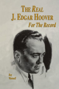 Title: The Real J. Edgar Hoover: For the Record, Author: Ray Wannall