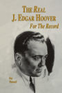 The Real J. Edgar Hoover: For the Record