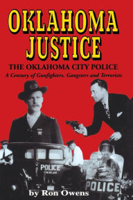 Title: Oklahoma Justice: A Century of Gunfighters, Gangsters and Terrorists, Author: Ron Owens