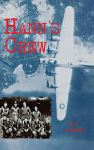 Title: Hann's Crew: 490th Bomb Group of the Mighty 8th Air Force, Author: E.J. Johnson